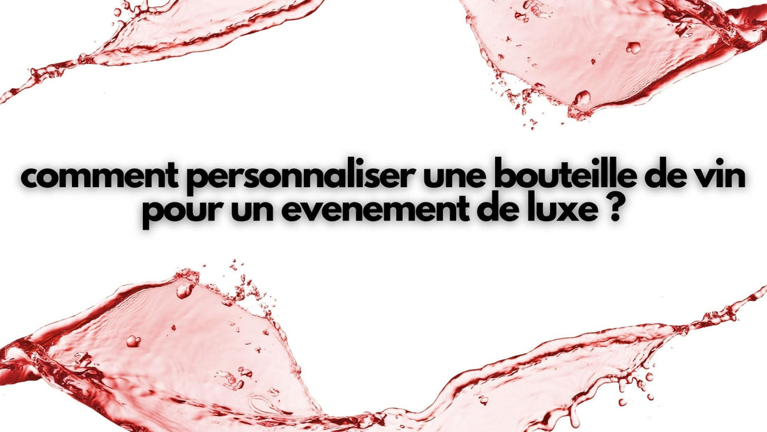 Comment personnaliser une bouteille de vin pour un événement ?