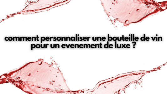Comment personnaliser une bouteille de vin pour un événement ?